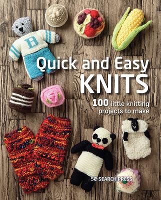 Quick and Easy Knits: 100 Little Knitting Projects to Make book