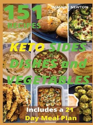 Keto Sides Dishes and Vegetables: 151 Easy To Follow Recipes for Ketogenic Weight-Loss, Natural Hormonal Health & Metabolism Boost Includes a 21 Day Meal Plan book