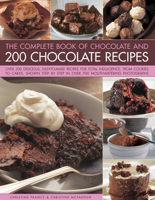 Complete Book of Chocolate and 200 Chocolate Recipes by Christine McFadden