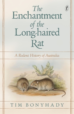 The Enchantment Of The Long-haired Rat: A Rodent History of Australia book