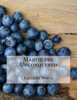 Martie the Unconquered by Kathleen Thompson Norris
