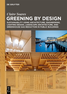 Greening by Design: Sustainability using Architecture, Engineering, Lighting Design, Landscape Architecture, and Greenhouse Gas Reduction in Public Buildings book