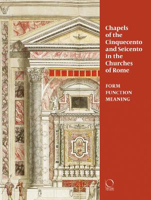 Chapels of the Cinquecento and Seicento in the Churches of Rome book
