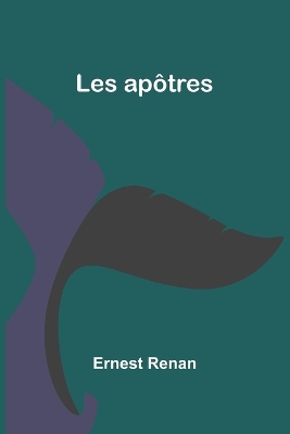 Les apôtres by Ernest Renan