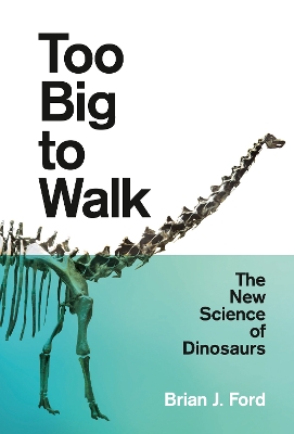 Too Big to Walk: The New Science of Dinosaurs book