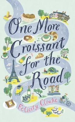 One More Croissant for the Road by Felicity Cloake