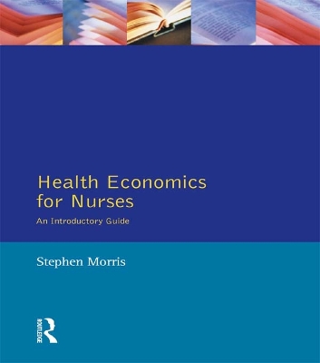 Health Economics For Nurses by Stephen Morris