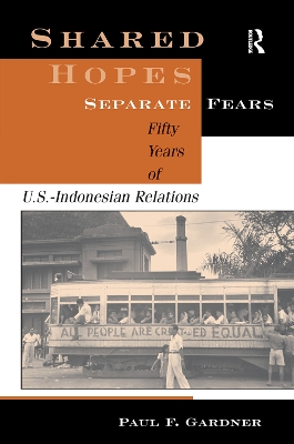 Shared Hopes, Separate Fears: Fifty Years Of U.s.-indonesian Relations book