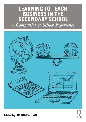 Learning to Teach Business in the Secondary School: A Companion to School Experience book