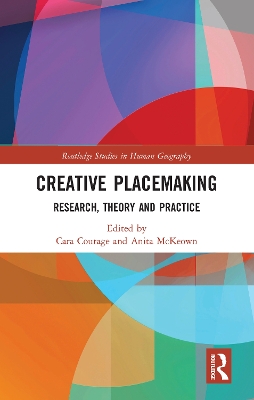 Creative Placemaking: Research, Theory and Practice by Cara Courage