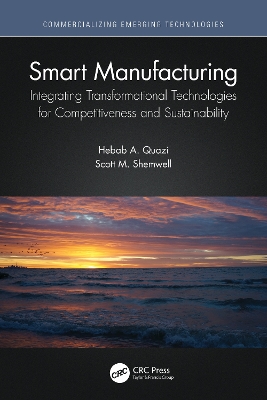 Smart Manufacturing: Integrating Transformational Technologies for Competitiveness and Sustainability by Hebab A. Quazi