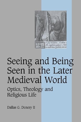 Seeing and Being Seen in the Later Medieval World by Dallas G. Denery II