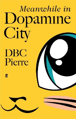 Meanwhile in Dopamine City: Shortlisted for the Goldsmiths Prize 2020 by DBC Pierre