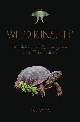 Wild Kinship: Biophilia, Inner Knowings and Our True Nature book