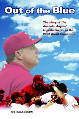 Out of the Blue: The story of the Anaheim Angels' improbable run to the 2002 World Series title book