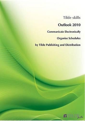 Outlook 2010: Communicate Electronically, Organise Schedules book