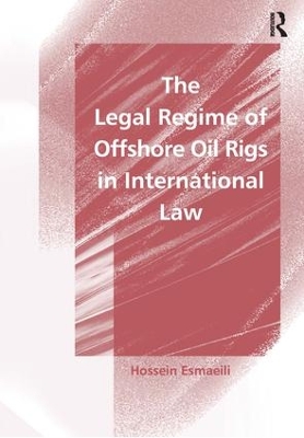 Legal Regime of Offshore Oil Rigs in International Law book