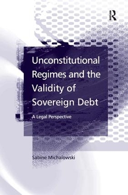 Unconstitutional Regimes and the Validity of Sovereign Debt by Sabine Michalowski