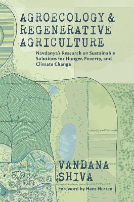 Agroecology and Regenerative Agriculture: An Evidence-based Guide to Sustainable Solutions for Hunger, Poverty, and Climate Change book