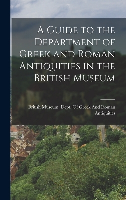 A Guide to the Department of Greek and Roman Antiquities in the British Museum book