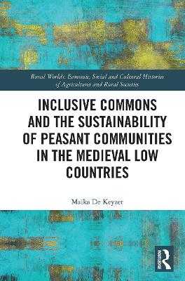 Inclusive Commons and the Sustainability of Peasant Communities in the Medieval Low Countries by Maïka De Keyzer