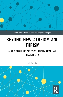 Beyond New Atheism and Theism: A Sociology of Science, Secularism, and Religiosity book