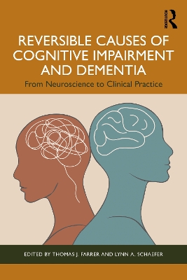 Reversible Causes of Cognitive Impairment and Dementia: From Neuroscience to Clinical Practice by Thomas J. Farrer