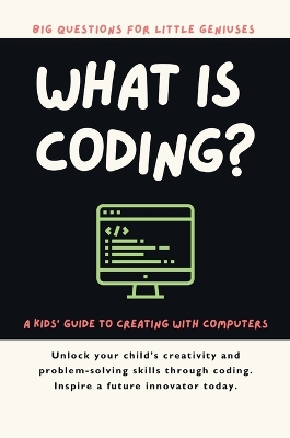 What Is Coding? A Kids' Guide to Creating with Computers book