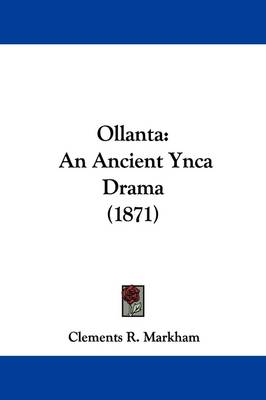 Ollanta: An Ancient Ynca Drama (1871) by Sir Clements Markham