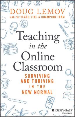 Teaching in the Online Classroom: Surviving and Thriving in the New Normal by Doug Lemov