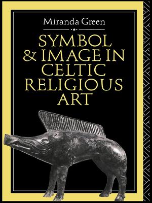 Symbol and Image in Celtic Religious Art by Miranda Green