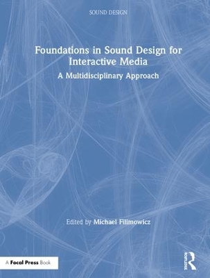 Foundations in Sound Design for Interactive Media: A Multidisciplinary Approach book