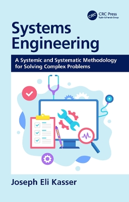 Systems Engineering: A Systemic and Systematic Methodology for Solving Complex Problems by Joseph Eli Kasser