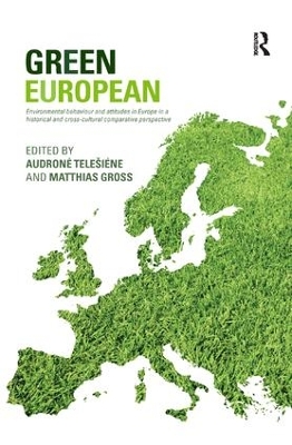 Green European: Environmental Behaviour and Attitudes in Europe in a Historical and Cross-Cultural Comparative Perspective by Audrone Telesiene