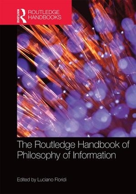 The Routledge Handbook of Philosophy of Information by Luciano Floridi
