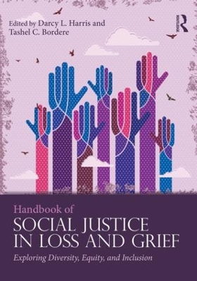 Handbook of Social Justice in Loss and Grief by Darcy L. Harris