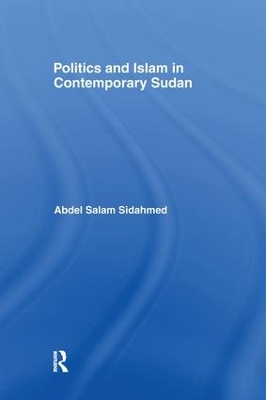 Politics and Islam in Contemporary Sudan by Abdel Salam Sidahmed