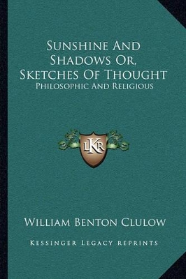 Sunshine And Shadows Or, Sketches Of Thought: Philosophic And Religious book