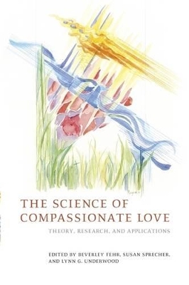 The The Science of Compassionate Love: Theory, Research, and Applications by Beverley Fehr