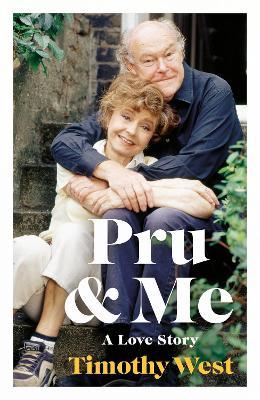 Pru and Me: The Amazing Marriage of Prunella Scales and Timothy West by Timothy West