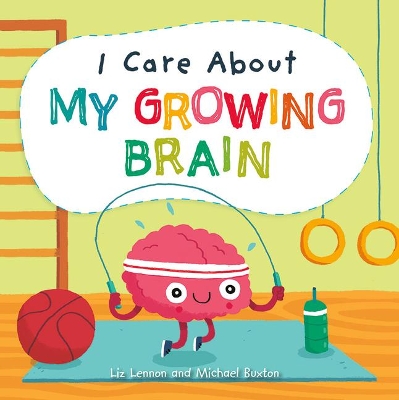 I Care about My Growing Brain by Liz Lennon