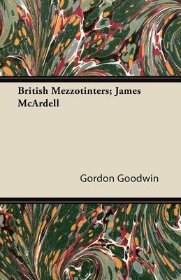 British Mezzotinters; James McArdell by Gordon Goodwin