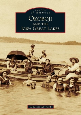 Okoboji and the Iowa Great Lakes by Jonathan M Reed