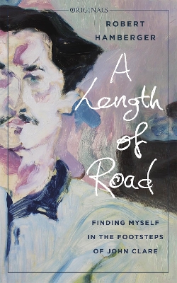 A Length of Road: Finding Myself in the Footsteps of John Clare: A John Murray Original book