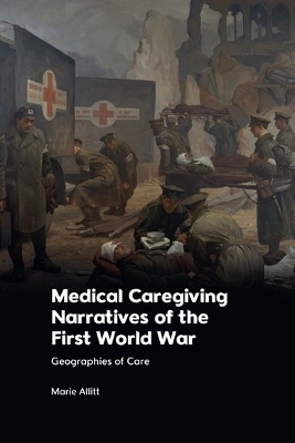 Medical Caregiving Narratives of the First World War: Geographies of Care book