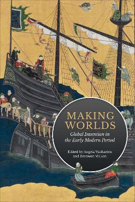 Making Worlds: Global Invention in the Early Modern Period book