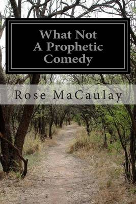 What Not a Prophetic Comedy by Rose Macaulay