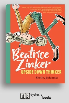 Beatrice Zinker Upside Down Thinker (bk 1): Beatrice Zinker Upside Down Thinker (book 1) by Shelley Johannes
