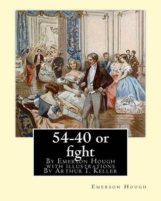 54-40 or fight, By Emerson Hough with illustrations By Arthur I. Keller: Arthur Ignatius Keller (1867 New York City - 1924) was a United States painter and illustrator. book