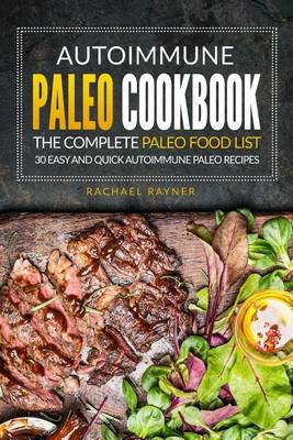 Autoimmune Paleo Cookbook - The Complete Paleo Food List: 30 Easy and Quick Autoimmune Paleo Recipes book